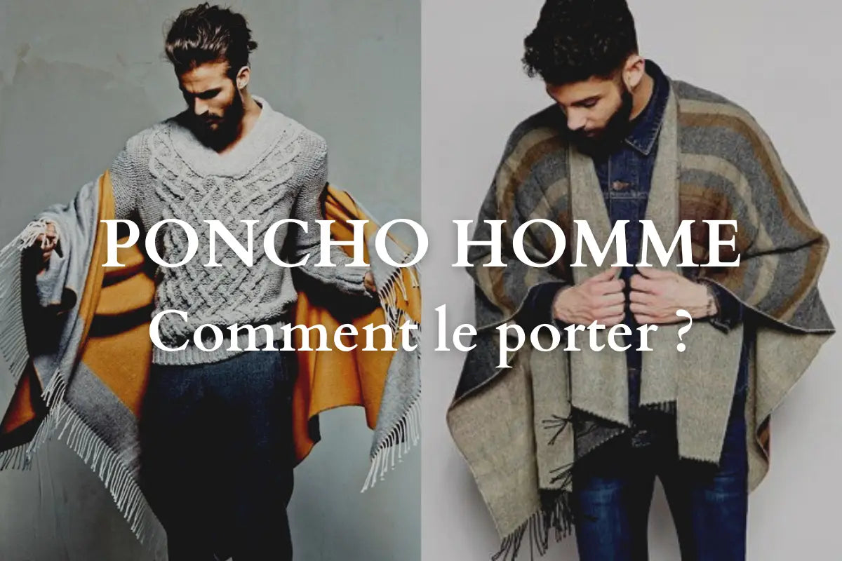 Comment porter un poncho homme ?